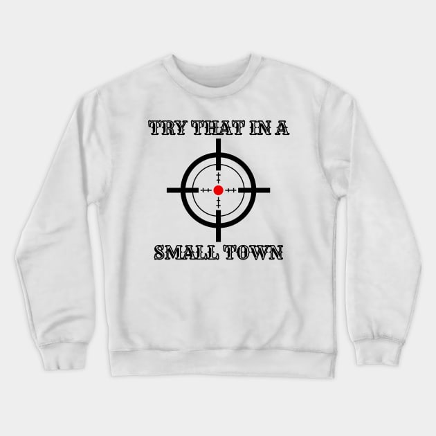 Try that in a small town Crewneck Sweatshirt by Rahmat kurnia